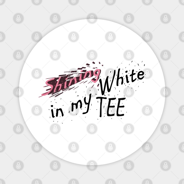 Shining in My White Tee Hip Hop Design Magnet by JTEESinc